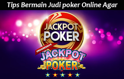 Tips Bermain Judi poker Online Agar Mendapat Jackpot