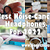 The Best Noise-Cancelling Headphones For 2022
