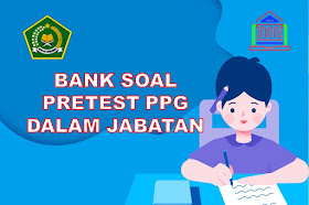 Bank Soal Dan Jawaban Pretest PPG Guru Madrasah Tahun 2024