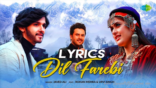 Dil Farebi Song Lyrics | Javed Ali | Rohan Mehra | Urvi Singh | Nitesh Tiwari