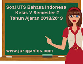 Berikut ini yaitu rujukan latihan Soal UTS Bahasa Indonesia Kelas  Soal UTS Bahasa Indonesia Kelas 5 Semester 2 Tahun Ajaran 2018/2019