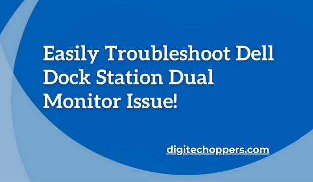 Easily Troubleshoot Dell Dock Station Dual Monitor Issue!