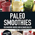Paleo Smoothies: 150 Smoothie Recipes for Ultimate Health Paperback – Illustrated, May 18, 2014 PDF