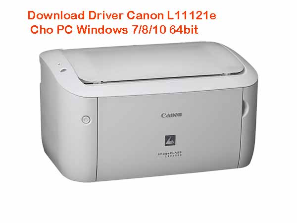 Download Driver Canon L11121e cho PC Windows 7/8/10 64bit ...