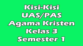 kisi-kisi uas agama kristen kelas 3 semester 1