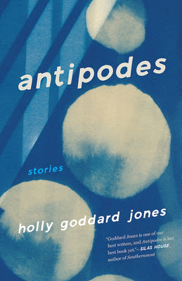 book cover of short story collection Antipodes by Holly Goddard Jones