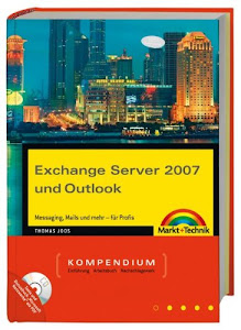Exchange Server 2007 und Outlook: Messaging, Mails und mehr - für Profis (Kompendium / Handbuch)