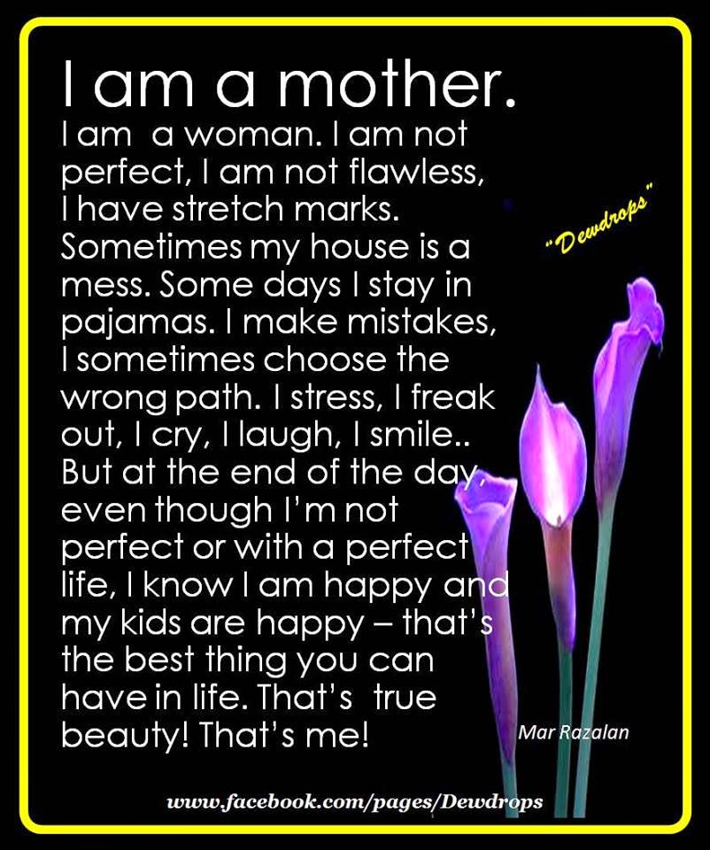 I AM A MOTHER. I AM A WOMAN. I AM NOT PERFECT, I AM NOT FLAWLESS, I ...