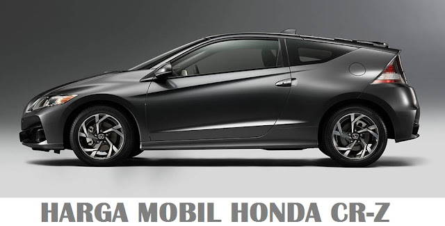 Harga Mobil Honda CR Z Dan Spesifikasi Lengkap