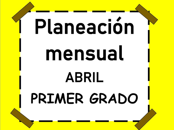 PLANEACIÓN MENSUAL DE ABRIL PRIMER GRADO 