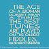 The age of a woman doesn't mean a thing. The best tunes are played on the oldest fiddles. 
