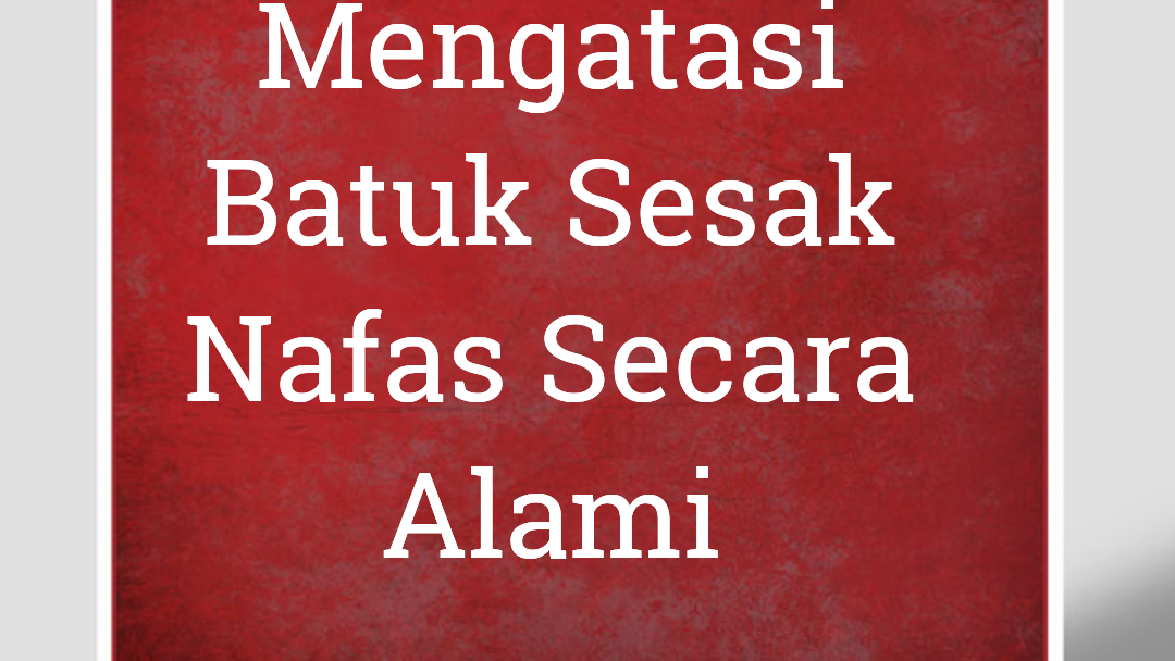 Mengatasi Batuk Sesak Nafas Secara Alami Unakira