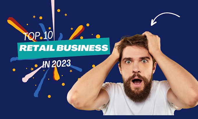 Top 10 Retail Business Ideas in 2023