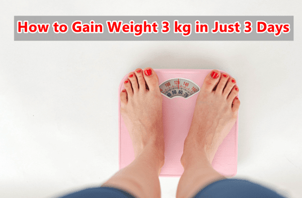 How to Gain Weight 3 kg in Just 3 Days