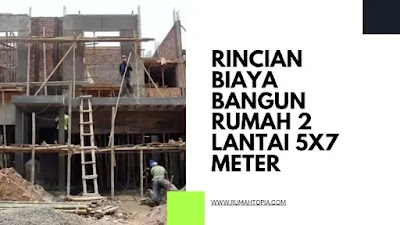 Rincian Biaya Bangun Rumah 2 Lantai 5x7 Meter