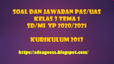 Download Soal dan Jawaban PAS/UAS Kelas 3 Tema 1 Semester 1 SD/MI Kurikulum 2013 TP 2020/2021