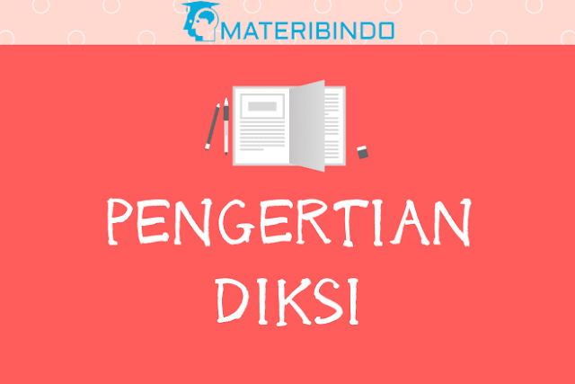 Pengertian Diksi - Fungsi, Ciri, Syarat, Jenis, Contohnya 