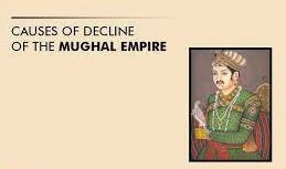 7 reasons that led to the decline of mughal empire