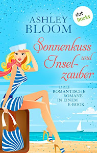 Sonnenkuss und Inselzauber: Drei Romane in einem e-Book: "Verschollen auf Love Island", "Verliebt auf Love Island" und "Abschied von Love Island"