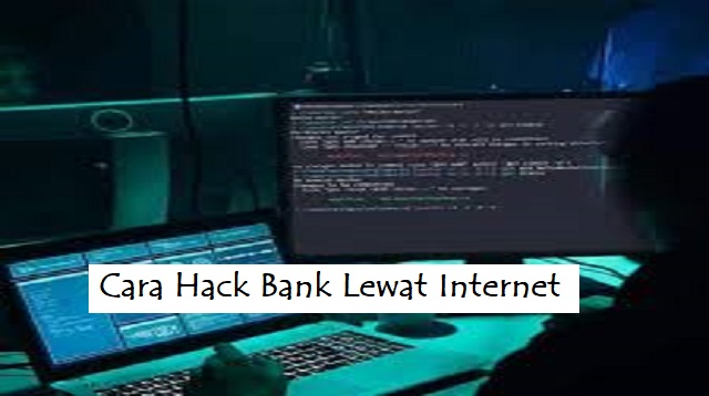 Cara Hack Bank Lewat Internet