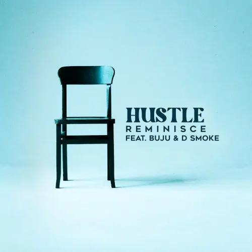 [MUSIC] Reminisce ft BNXN (Buju), D-Smoke - Hustle 