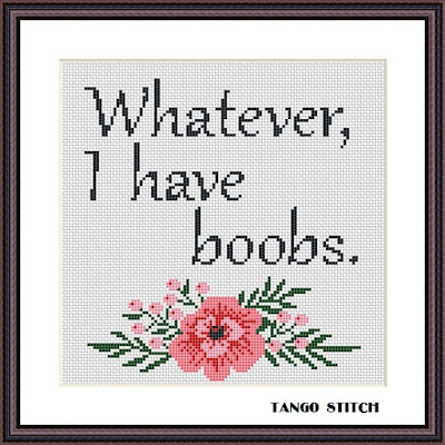 Whatever I have boobs funny cross stitch pattern - Tango Stitch