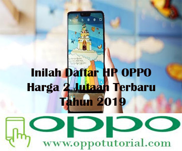  Kini Oppo telah berhasil meningkatkan penjualan terhadap produknya di Indonesia dengan be √ Inilah Daftar HP OPPO Harga 2 Jutaan Terbaru Tahun 2019