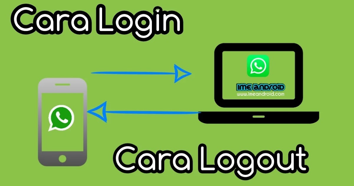 Cara masuk dan Keluar WhatsApp di PC (Login dan Logout WA Web) - IME Android