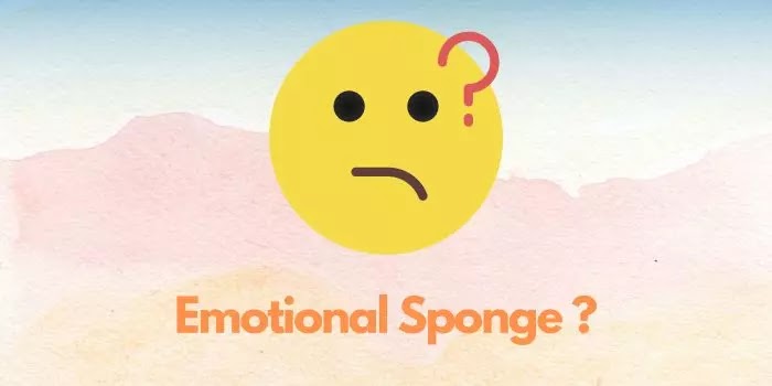 Emotional Sponge adalah