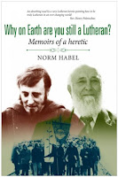 Norm Habel's book "Why on Earth are you still a Lutheran? Memoirs of a Heretic"