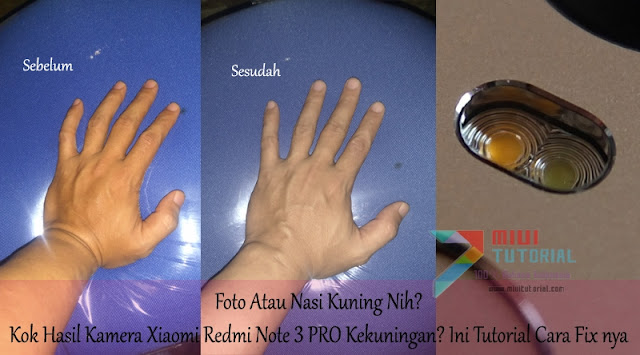 Foto Atau Nasi Kuning? Kok Hasil Kamera Xiaomi Redmi Note 3 PRO Kekuningan? Ini Tutorial Cara Fix nya