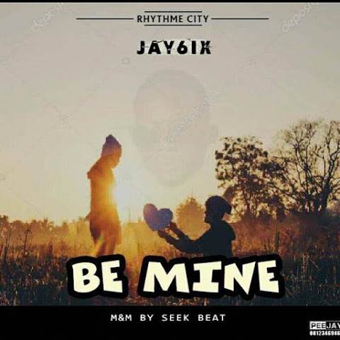 NEW MUSIC: BE MINE - JAYSIX ( M&M by SEEK BEAT)