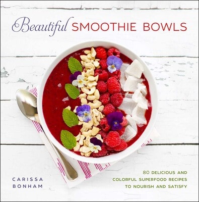 Beautiful Smoothie Bowls cookbook by Carissa Bonham