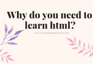 Why do you need to learn html?