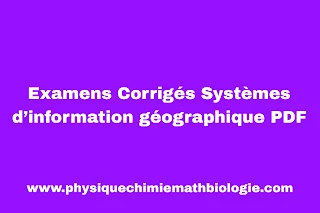 Examens Corrigés Systèmes d’information géographique PDF