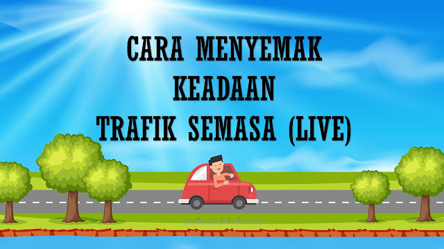 Cara Menyemak Keadaan Trafik Semasa