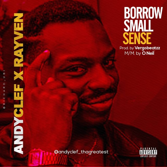  MUSIC: Andy Clef ft Rayven - Borrow small sense (prod. Vergobeatzz).mp3