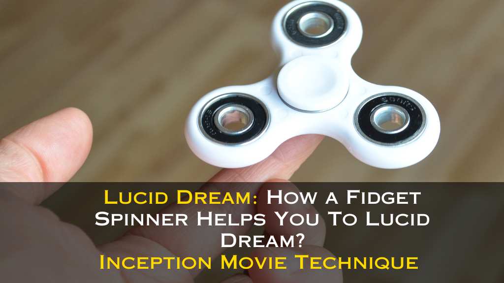 How a Fidget Spinner Helps You To Lucid Dream