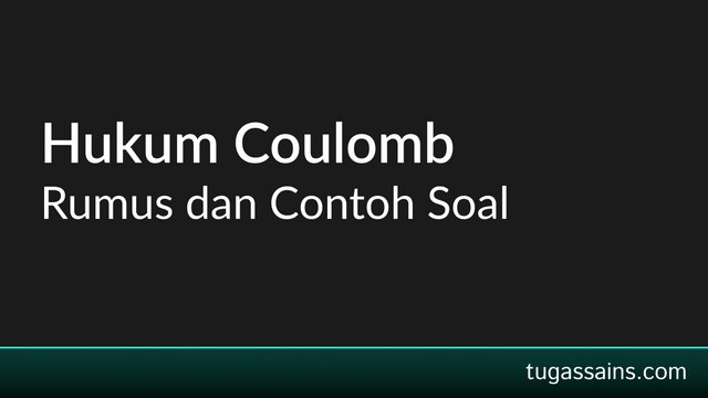 Rumus Hukum Coulomb dan Contoh Soal