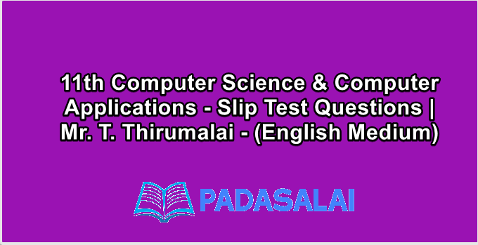 11th Computer Science & Computer Applications - Slip Test Questions | Mr. T. Thirumalai - (English Medium)