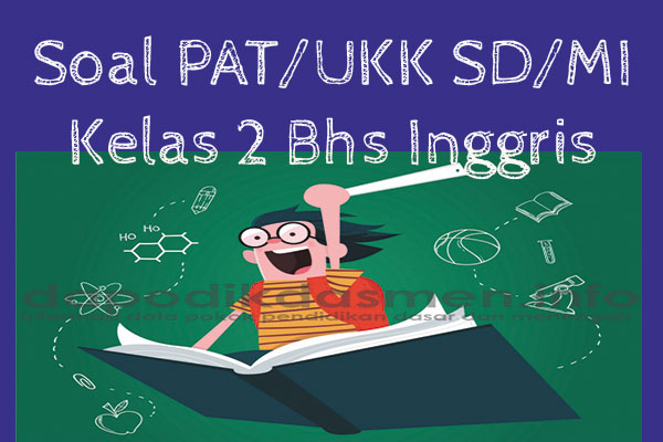 Soal UKK/PAT Bahasa Inggris Kelas 2