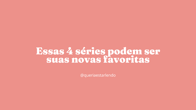 Essas 4 séries podem ser suas novas favoritas