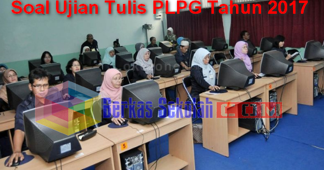 Contoh Soal Ujian Tulis PLPG Tahun 2017 Lengkap Semua Mata Pelajaran - Berkas Sekolah