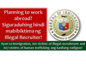 Do you have the plan to work abroad? Make sure you are transacting with legal recruitment agencies to avoid being a illegal recruiter, human trafficking and other crimes.  In the press release of the Bureau of Immigration dated January 19, 2017, it stated that the bureau has rescued 601 victims of illegal recruitment and 667 victims of human trafficking last year.  In addition with this, BI said they did not allow the departure of more than 45,000 passengers due to their failure to comply government's requirement for departing Filipino tourist under “Inter-Agency Council Against Trafficking (IACAT) Revised Guidelines on Departure Formalities for International bound Passengers” (DOJ Memorandum Circular No. 36).