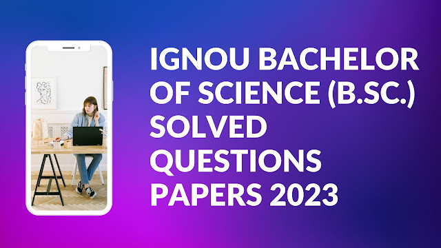 IGNOU Bachelor of Science (B.Sc.) Solved Questions Papers 2023