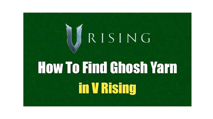 How To Find Ghosh Yarn In V Rising?