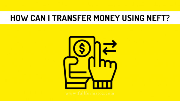 How can I transfer money using NEFT? - Fullformatoz.com
