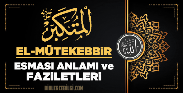 El Mütekebbir ism-i şerifi, Allah'ın Esmaül Hüsnasından olan Ya MÜTEKEBBİR ne demek, anlamı, zikri, fazileti nedir? El Mütekebbir Ebced değeri, zikir adedi ve günü nedir?