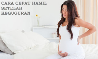 Cara Cepat Hamil Setelah Keguguran