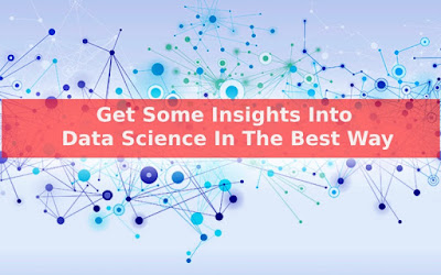 Get Some Insights Into Data Science In The Best Way